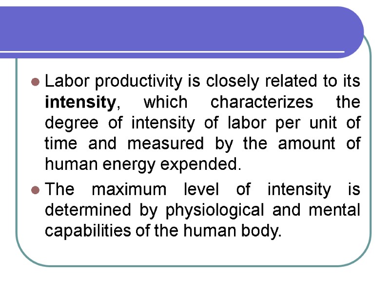 Labor productivity is closely related to its intensity, which characterizes the degree of intensity